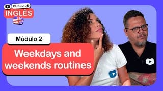 Weekdays and weekends routines @CursoemVideo  de Inglês: Módulo 2