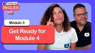 Get Ready for Module 4 @CursoemVideo de Inglês: Módulo 3